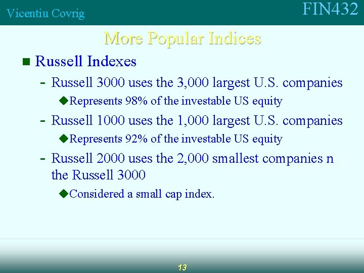 FIN 432 Vicentiu Covrig More Popular Indices n Russell Indexes - Russell 3000 uses