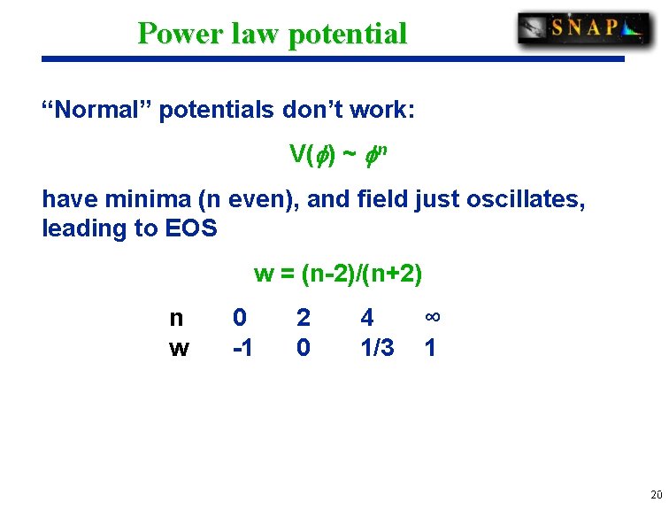 Power law potential “Normal” potentials don’t work: V( ) ~ n have minima (n