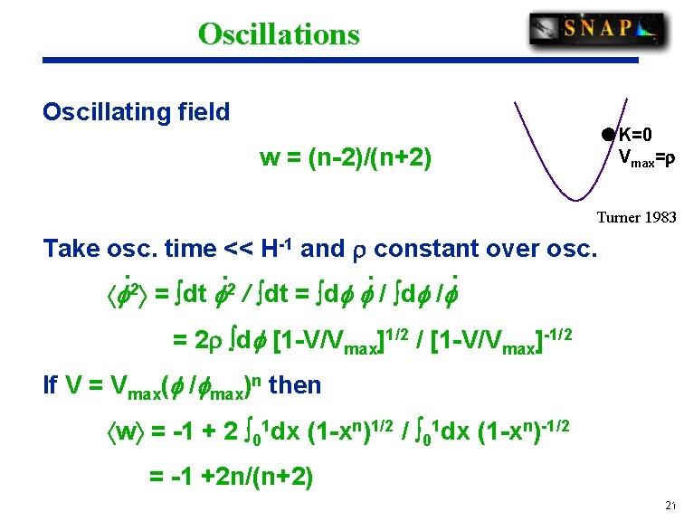 Oscillations Oscillating field K=0 w = (n-2)/(n+2) Vmax= Turner 1983 Take osc. time <<