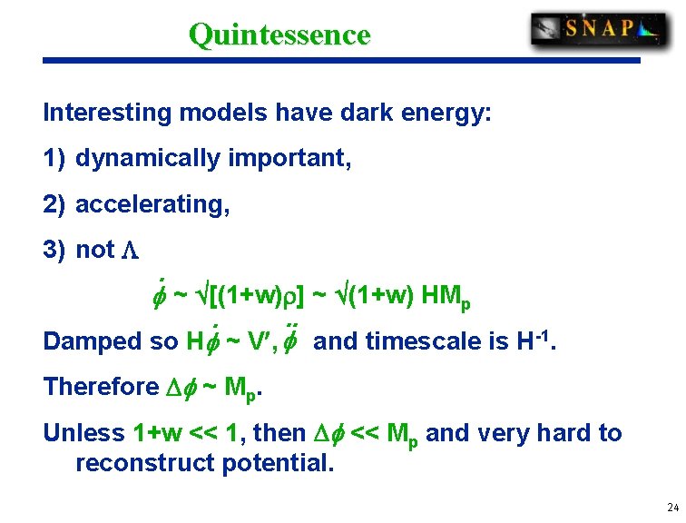 Quintessence Interesting models have dark energy: 1) dynamically important, 2) accelerating, 3) not .