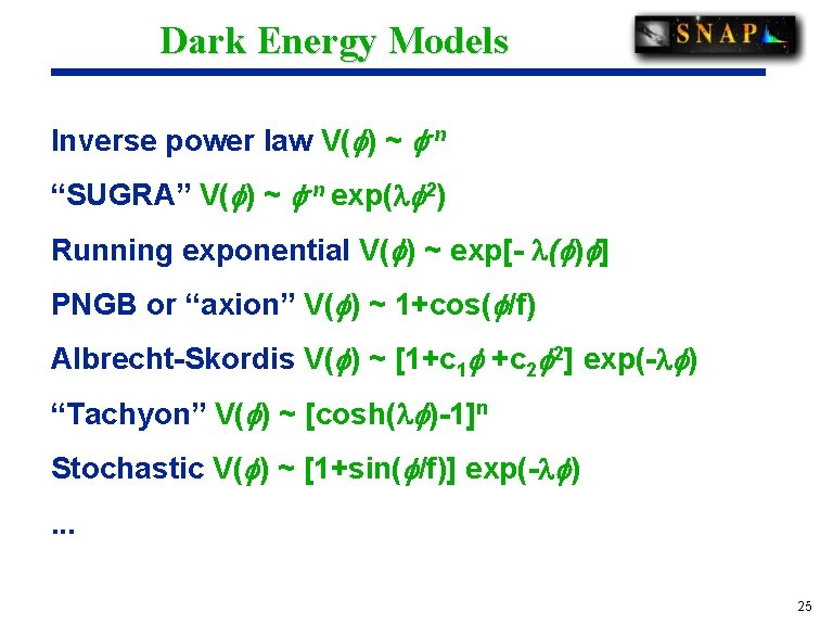 Dark Energy Models Inverse power law V( ) ~ -n “SUGRA” V( ) ~