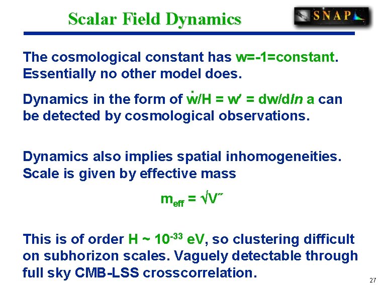 Scalar Field Dynamics The cosmological constant has w=-1=constant. Essentially no other model does. .
