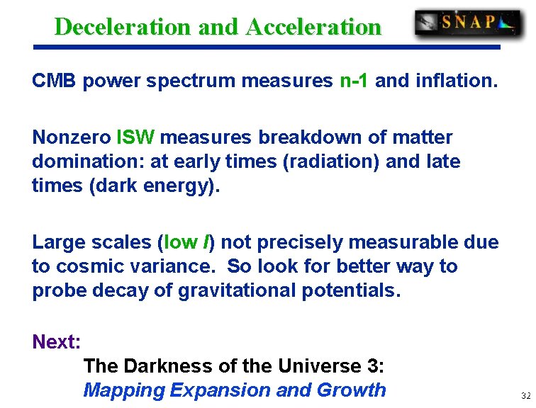 Deceleration and Acceleration CMB power spectrum measures n-1 and inflation. Nonzero ISW measures breakdown