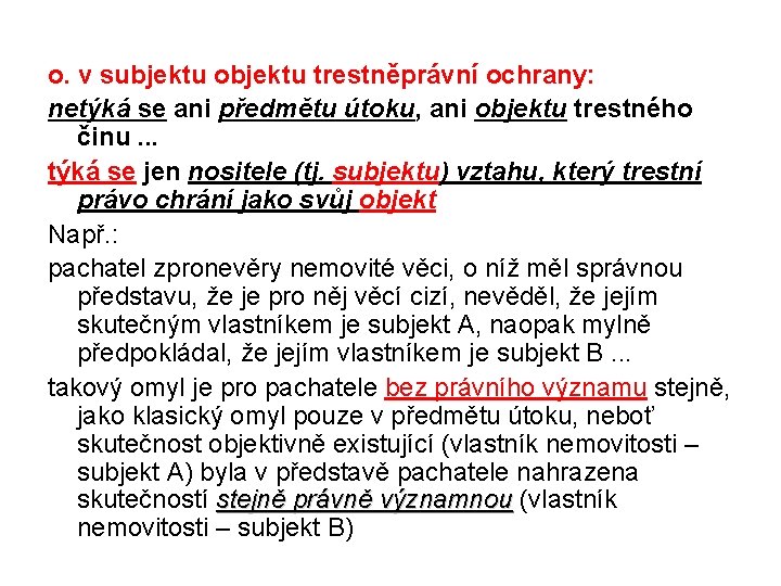 o. v subjektu objektu trestněprávní ochrany: netýká se ani předmětu útoku, ani objektu trestného