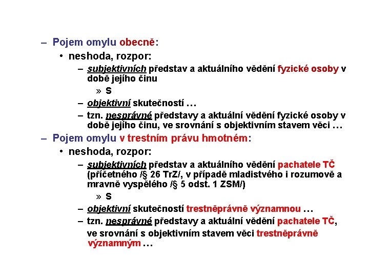 – Pojem omylu obecně: • neshoda, rozpor: – subjektivních představ a aktuálního vědění fyzické