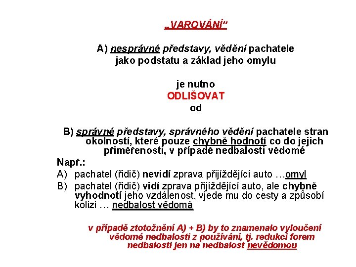 „VAROVÁNÍ“ A) nesprávné představy, vědění pachatele jako podstatu a základ jeho omylu je nutno