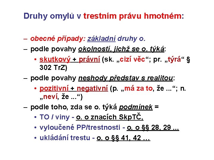 Druhy omylů v trestním právu hmotném: – obecné případy: základní druhy o. – podle