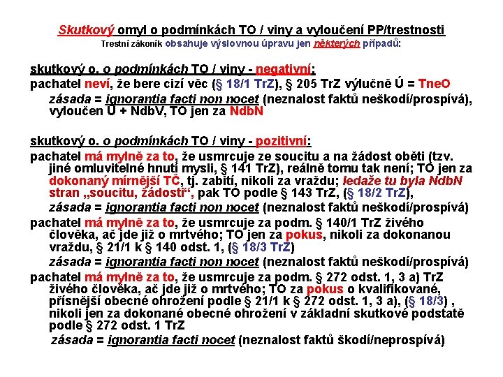 Skutkový omyl o podmínkách TO / viny a vyloučení PP/trestnosti Trestní zákoník obsahuje výslovnou