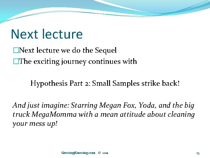 Next lecture �Next lecture we do the Sequel �The exciting journey continues with Hypothesis