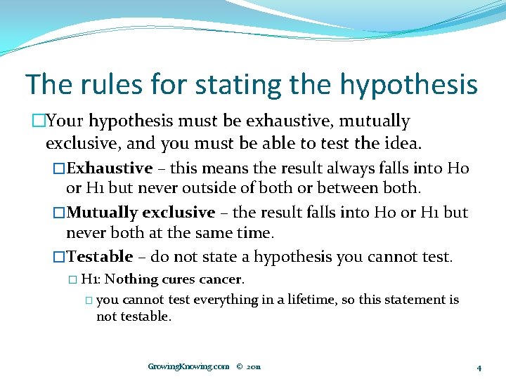 The rules for stating the hypothesis �Your hypothesis must be exhaustive, mutually exclusive, and