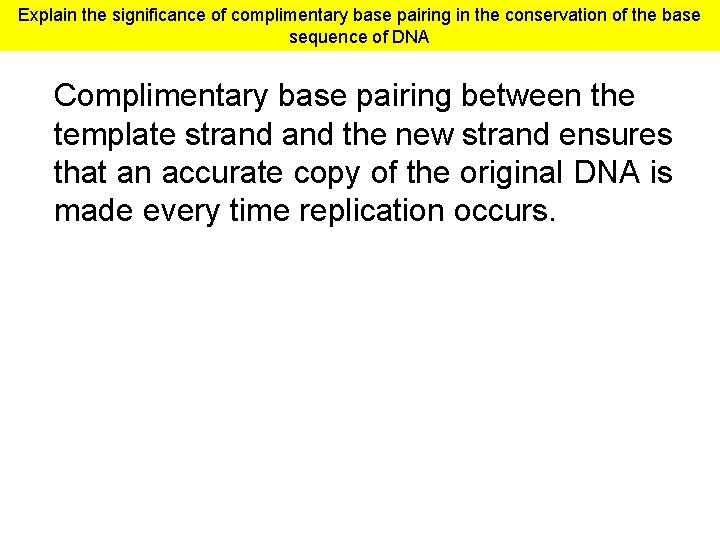 Explain the significance of complimentary base pairing in the conservation of the base sequence