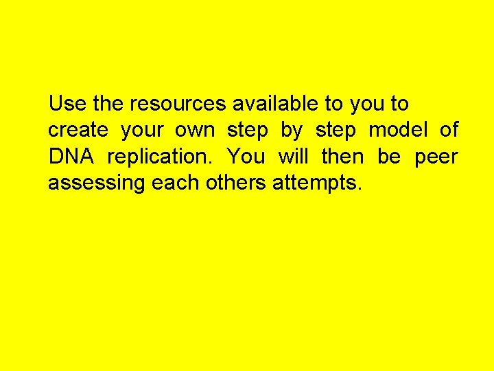 Use the resources available to you to create your own step by step model
