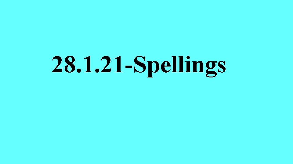 28. 1. 21 -Spellings 