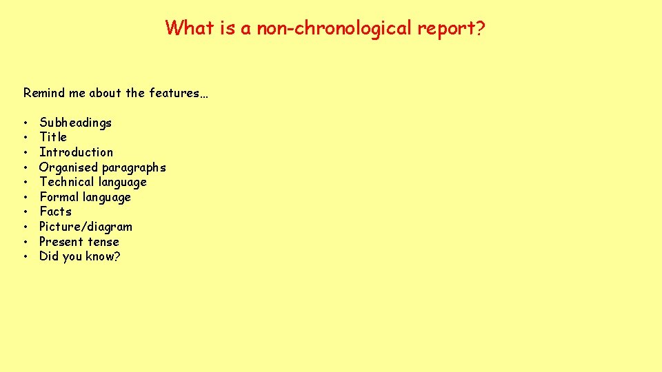 What is a non-chronological report? Remind me about the features… • • • Subheadings