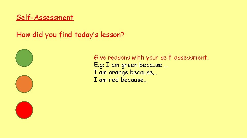 Self-Assessment How did you find today’s lesson? Give reasons with your self-assessment. E. g: