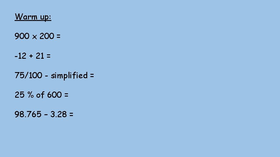 Warm up: 900 x 200 = -12 + 21 = 75/100 - simplified =