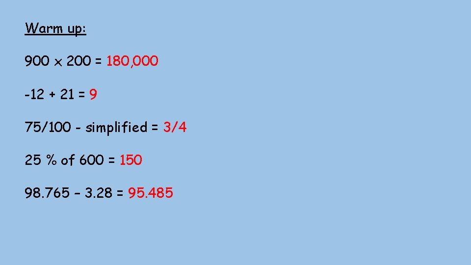 Warm up: 900 x 200 = 180, 000 -12 + 21 = 9 75/100