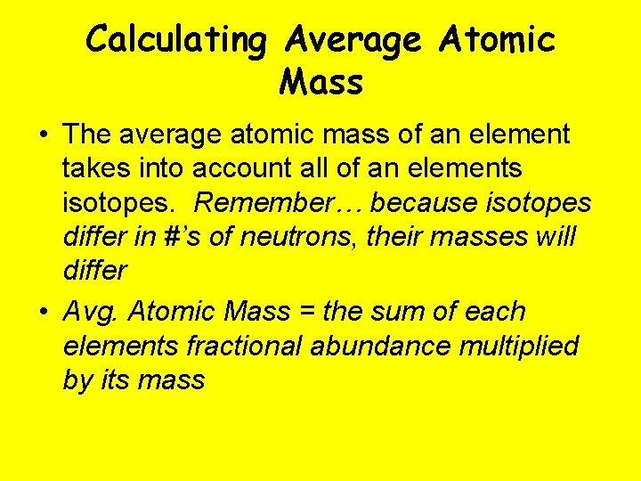 Calculating Average Atomic Mass • The average atomic mass of an element takes into
