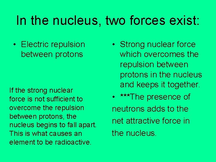 In the nucleus, two forces exist: • Electric repulsion between protons If the strong