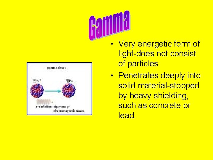  • Very energetic form of light-does not consist of particles • Penetrates deeply