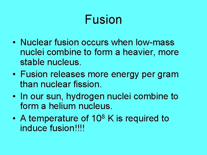 Fusion • Nuclear fusion occurs when low-mass nuclei combine to form a heavier, more