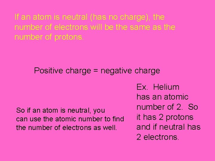If an atom is neutral (has no charge), the number of electrons will be