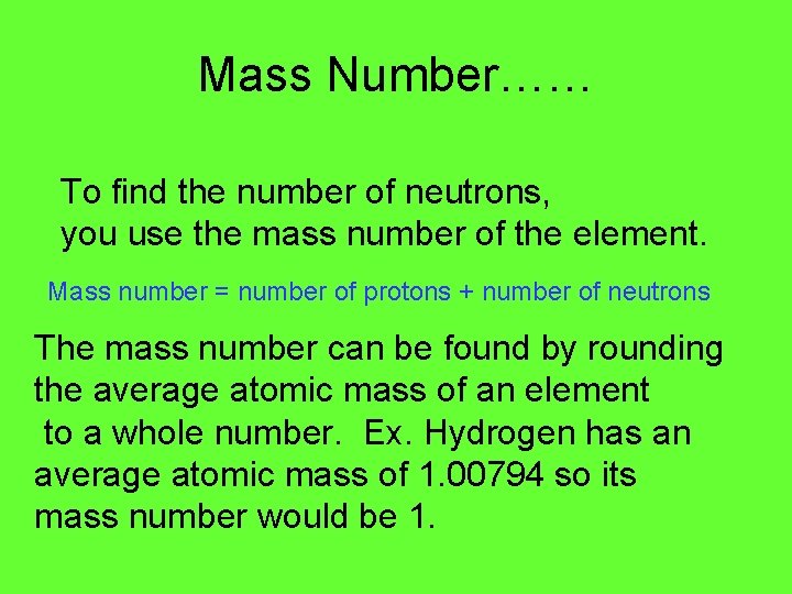 Mass Number…… To find the number of neutrons, you use the mass number of