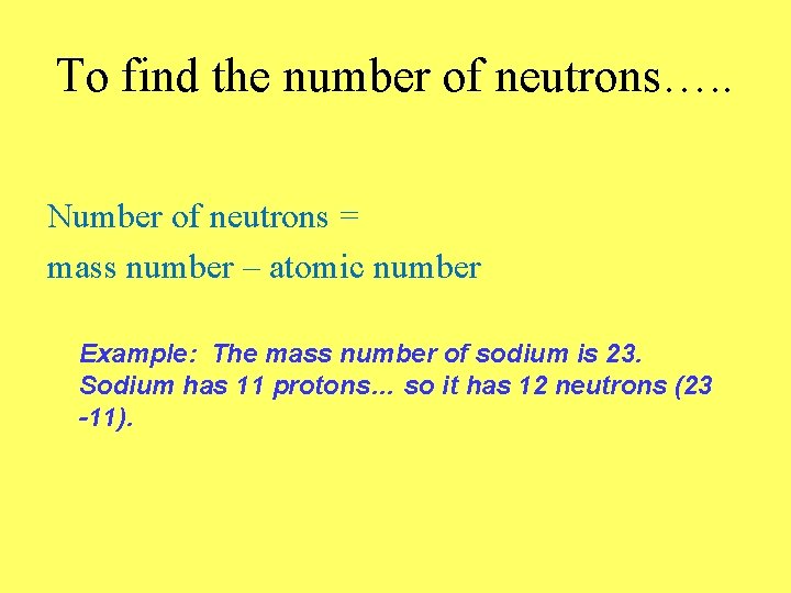 To find the number of neutrons…. . Number of neutrons = mass number –
