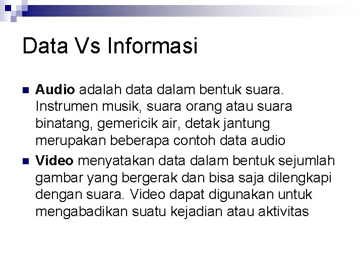 Data Vs Informasi n n Audio adalah data dalam bentuk suara. Instrumen musik, suara