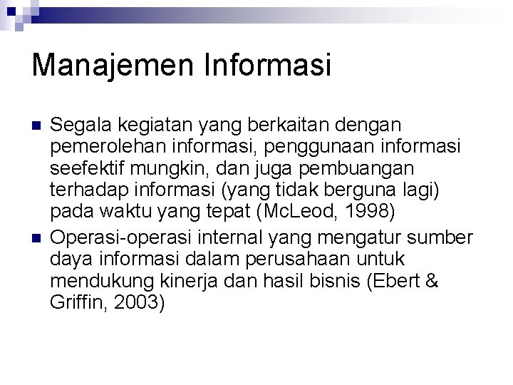 Manajemen Informasi n n Segala kegiatan yang berkaitan dengan pemerolehan informasi, penggunaan informasi seefektif
