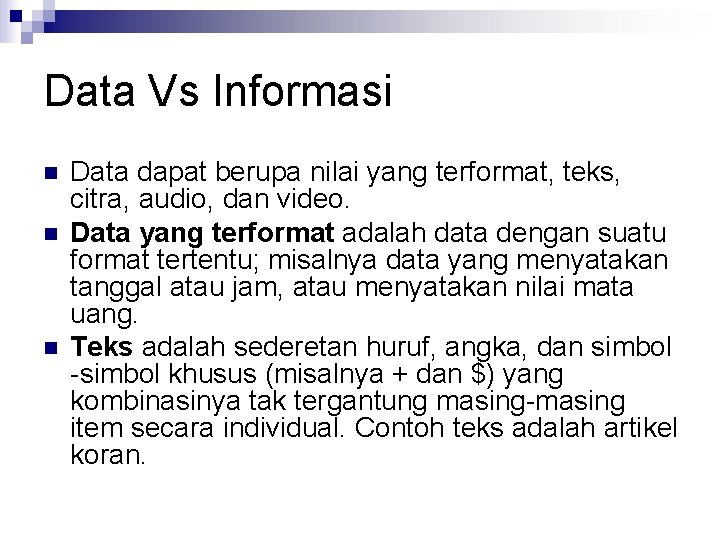 Data Vs Informasi n n n Data dapat berupa nilai yang terformat, teks, citra,