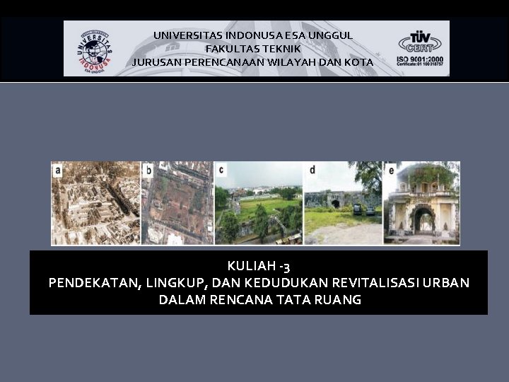UNIVERSITAS INDONUSA ESA UNGGUL FAKULTAS TEKNIK JURUSAN PERENCANAAN WILAYAH DAN KOTA KULIAH -3 PENDEKATAN,