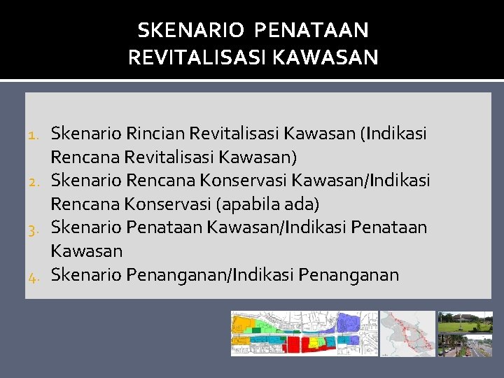 SKENARIO PENATAAN REVITALISASI KAWASAN Skenario Rincian Revitalisasi Kawasan (Indikasi Rencana Revitalisasi Kawasan) 2. Skenario