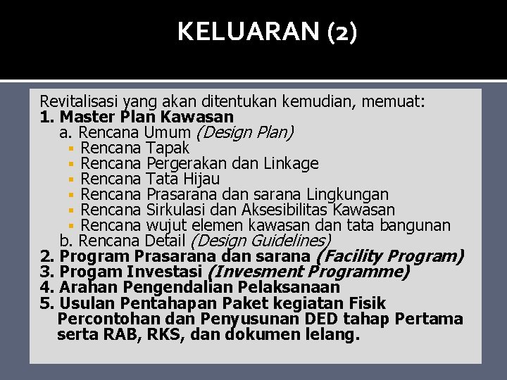 KELUARAN (2) Revitalisasi yang akan ditentukan kemudian, memuat: 1. Master Plan Kawasan a. Rencana