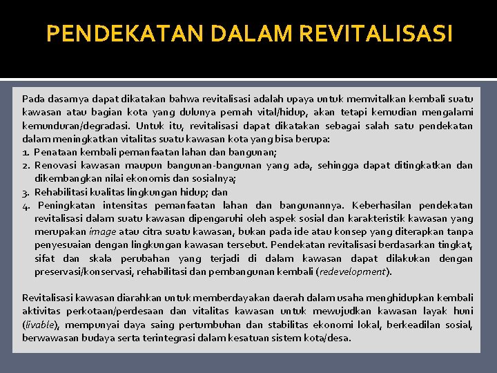 PENDEKATAN DALAM REVITALISASI Pada dasarnya dapat dikatakan bahwa revitalisasi adalah upaya untuk memvitalkan kembali