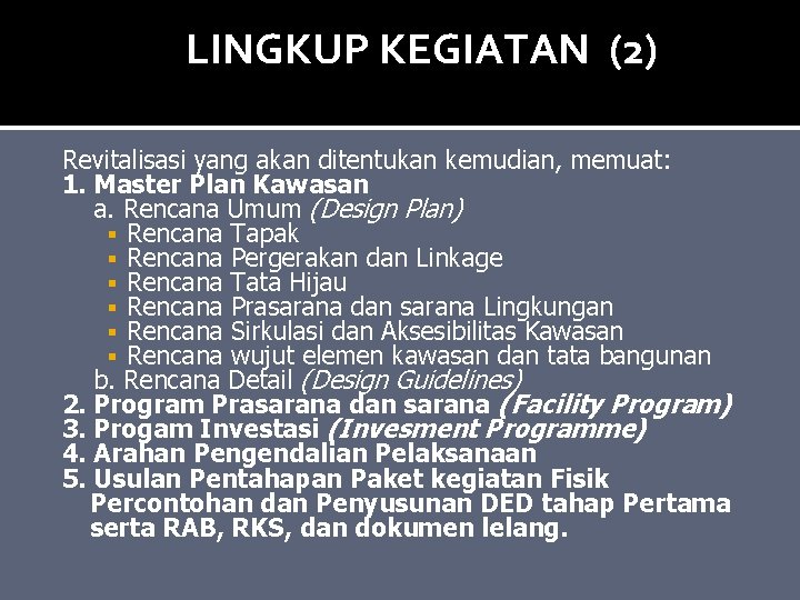 LINGKUP KEGIATAN (2) Revitalisasi yang akan ditentukan kemudian, memuat: 1. Master Plan Kawasan a.