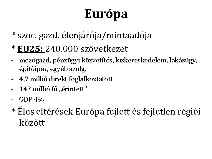 Európa * szoc. gazd. élenjárója/mintaadója * EU 25: 240. 000 szövetkezet - mezőgazd, pénzügyi