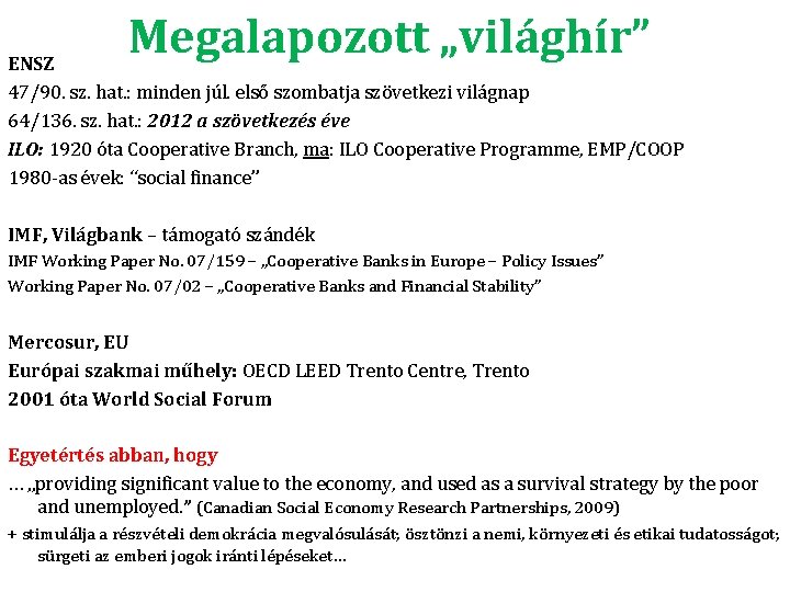 Megalapozott „világhír” ENSZ 47/90. sz. hat. : minden júl. első szombatja szövetkezi világnap 64/136. Megalapozott „világhír” ENSZ 47/90. sz. hat. : minden júl. első szombatja szövetkezi világnap 64/136.