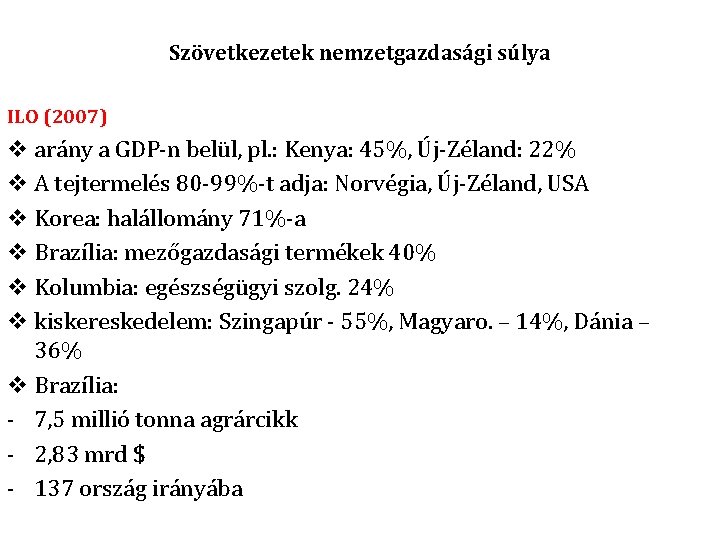 Szövetkezetek nemzetgazdasági súlya ILO (2007) v arány a GDP-n belül, pl. : Kenya: 45%, Szövetkezetek nemzetgazdasági súlya ILO (2007) v arány a GDP-n belül, pl. : Kenya: 45%,