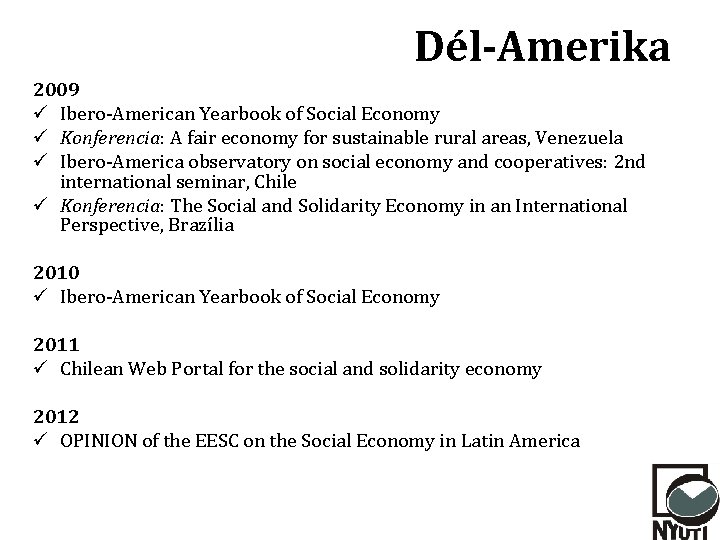 Dél-Amerika 2009 ü Ibero-American Yearbook of Social Economy ü Konferencia: A fair economy for Dél-Amerika 2009 ü Ibero-American Yearbook of Social Economy ü Konferencia: A fair economy for
