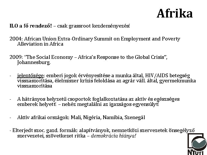 Afrika ILO a fő rendező! – csak grassroot kezdeményezés! 2004: African Union Extra-Ordinary Summit Afrika ILO a fő rendező! – csak grassroot kezdeményezés! 2004: African Union Extra-Ordinary Summit