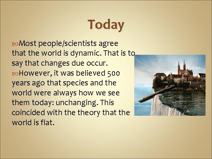 Today Most people/scientists agree that the world is dynamic. That is to say that