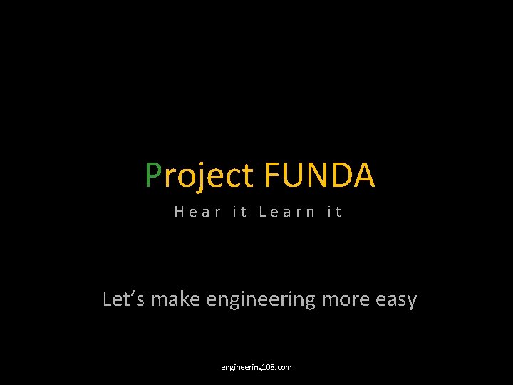 Project FUNDA Hear it Learn it Let’s make engineering more easy engineering 108. com