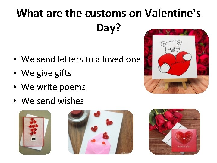 What are the customs on Valentine's Day? • • We send letters to a