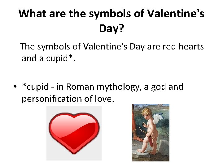 What are the symbols of Valentine's Day? The symbols of Valentine's Day are red