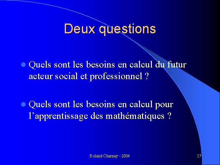 Deux questions l Quels sont les besoins en calcul du futur acteur social et