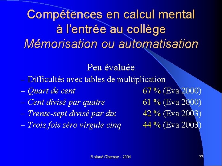 Compétences en calcul mental à l'entrée au collège Mémorisation ou automatisation Peu évaluée –