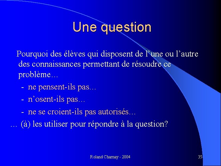 Une question Pourquoi des élèves qui disposent de l’une ou l’autre des connaissances permettant