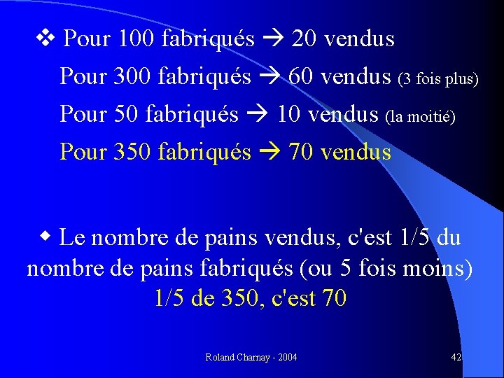  Pour 100 fabriqués 20 vendus Pour 300 fabriqués 60 vendus (3 fois plus)