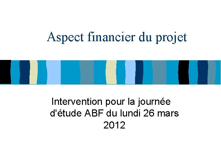 Aspect financier du projet Intervention pour la journée d'étude ABF du lundi 26 mars